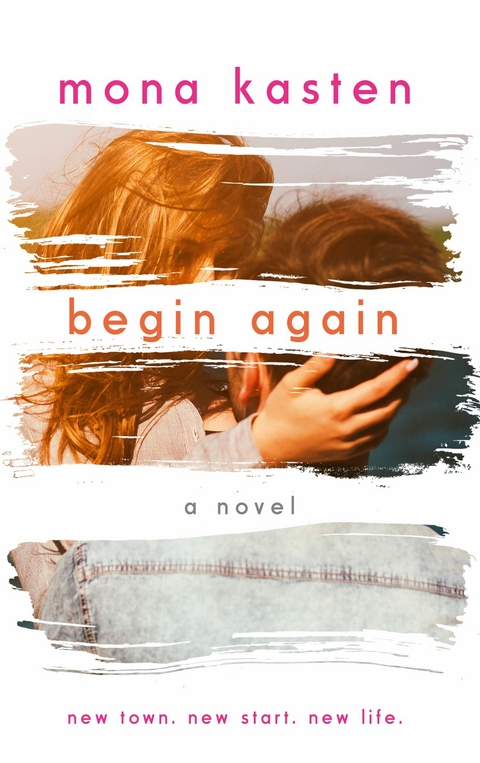 Begin Again - Allie and Kaden's Story | From the bestselling author of the Maxton Hall series -  Mona Kasten