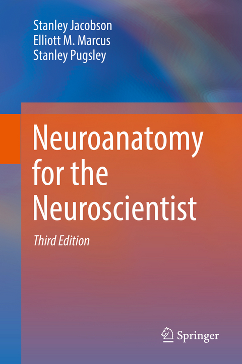 Neuroanatomy for the Neuroscientist - Stanley Jacobson, Elliott M. Marcus, Stanley Pugsley