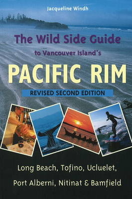 The Wild Side Guide to Vancouver Island's Pacific Rim - Jacqueline Windh