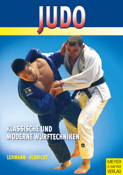 Judo - Klassische und moderne Wurftechniken - Gerhard Lehmann, Hans-Jürgen Ulbricht