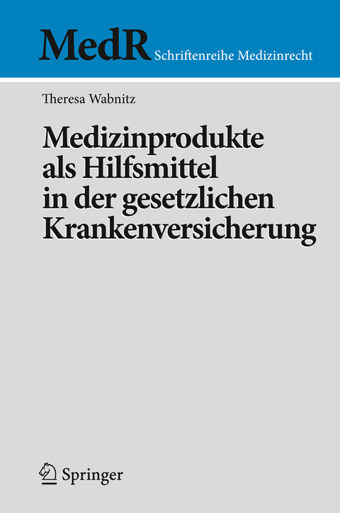 Medizinprodukte als Hilfsmittel in der gesetzlichen Krankenversicherung - Theresa Wabnitz