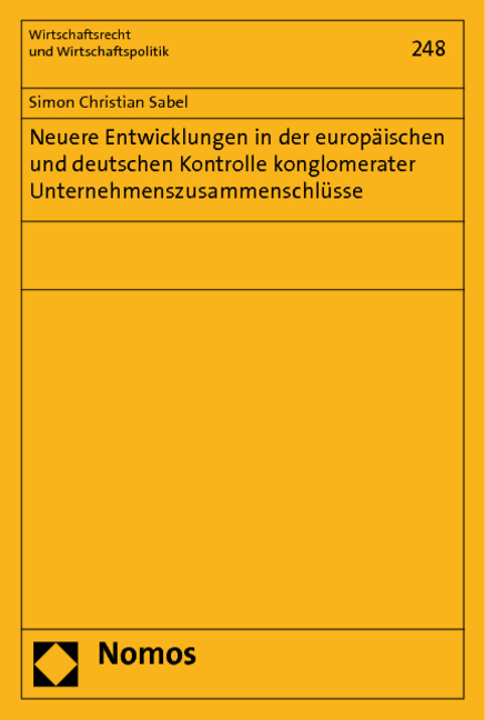 Neuere Entwicklungen in der europäischen und deutschen Kontrolle konglomerater Unternehmenszusammenschlüsse - Simon Christian Sabel