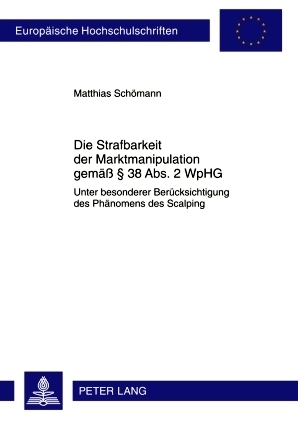 Die Strafbarkeit der Marktmanipulation gemäß § 38 Abs. 2 WpHG - Matthias Schömann