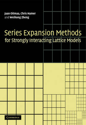Series Expansion Methods for Strongly Interacting Lattice Models - Jaan Oitmaa, Chris Hamer, Weihong Zheng