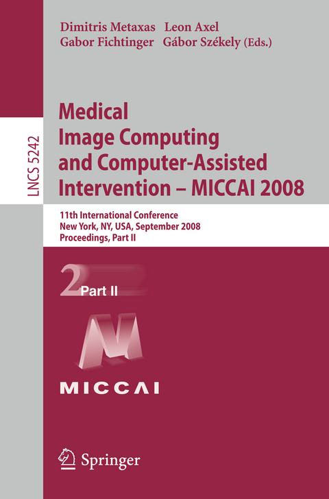 Medical Image Computing and Computer-Assisted Intervention - MICCAI 2008 - 