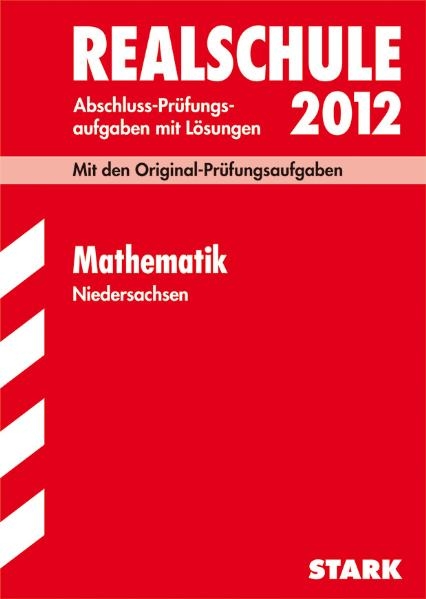 Abschluss-Prüfungsaufgaben Realschule Niedersachsen / Mathematik 2012 - Ursula Hollen, Henner Striedelmeyer, Olaf Klärner, Wolfgang Matschke, Marc Möllers