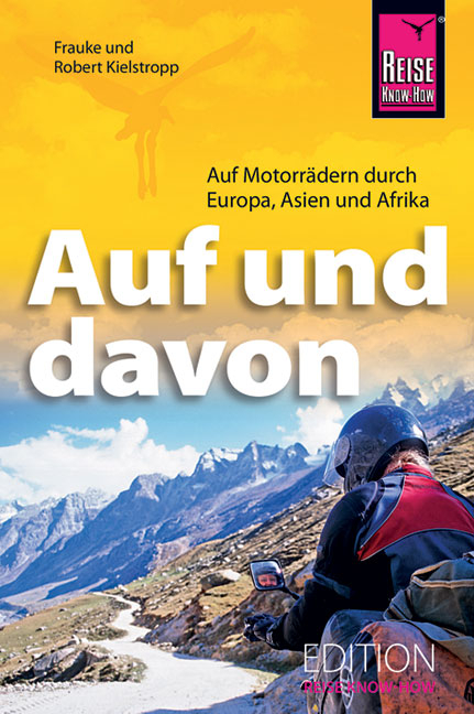 Auf und davon - Auf Motorrädern durch Europa, Asien, Afrika - Frauke Kielstropp, Robert Kielstropp