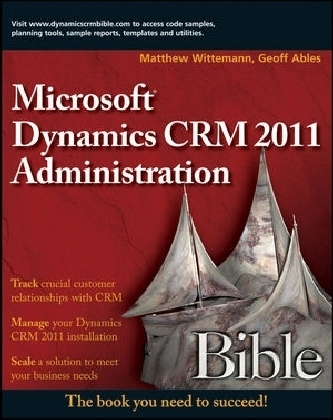 Microsoft Dynamics CRM 2011 Administration Bible - Matthew Wittemann, Geoff Ables