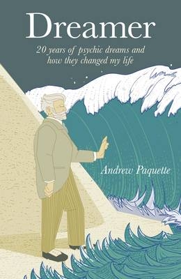 Dreamer – 20 years of psychic dreams and how they changed my life - Andrew Paquette