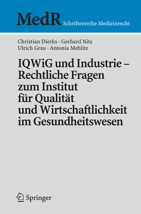 IQWiG und Industrie – Rechtliche Fragen zum Institut für Qualität und Wirtschaftlichkeit im Gesundheitswesen - Christian Dierks, Gerhard Nitz, Martin Stellpflug, Antonia Mehlitz