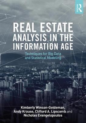 Real Estate Analysis in the Information Age -  Nick Evangelopoulos,  Andy Krause,  Clifford A. Lipscomb,  Kimberly Winson-Geideman