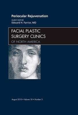 Periocular Rejuvenation, An Issue of Facial Plastic Surgery Clinics - Edward Farrior