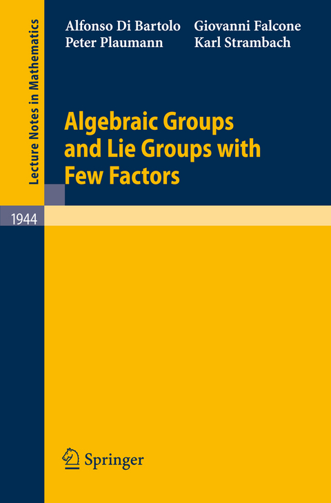 Algebraic Groups and Lie Groups with Few Factors - Alfonso Di Bartolo, Giovanni Falcone, Peter Plaumann, Karl Strambach
