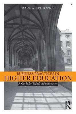 Business Practices in Higher Education - Mark A. Kretovics, Erica Eckert