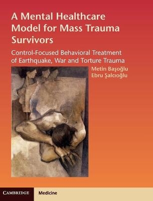 A Mental Healthcare Model for Mass Trauma Survivors - Metin Basoglu, Ebru Salcioglu
