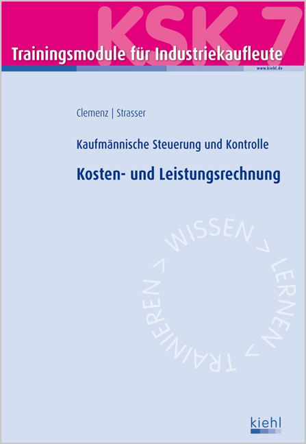 Trainingsmodul Industriekaufleute - Kosten- und Leistungsrechnung (KSK 7) - Gerhard Clemenz, Alexander Strasser