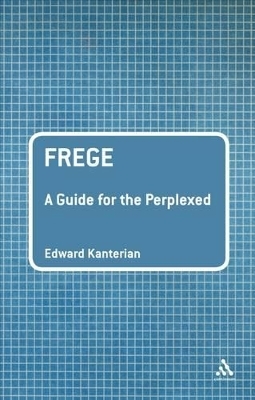 Frege: A Guide for the Perplexed - Dr Edward Kanterian
