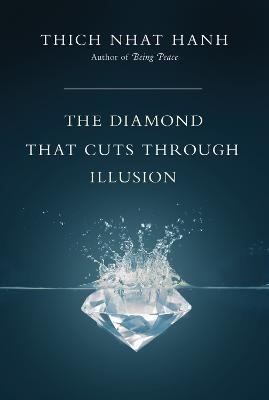 The Diamond That Cuts Through Illusion - Thich Nhat Hanh