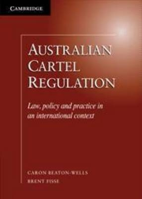 Australian Cartel Regulation - Caron Beaton-Wells, Brent Fisse