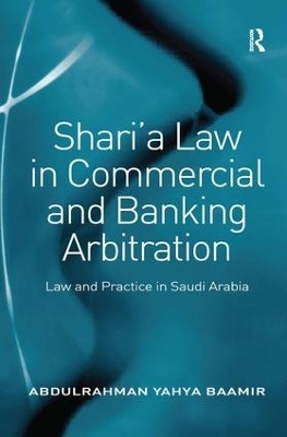 Shari’a Law in Commercial and Banking Arbitration - Abdulrahman Yahya Baamir