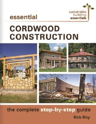 Essential Cordwood Building -  Rob Roy