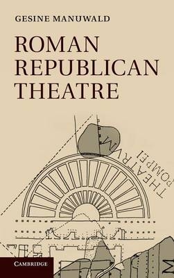 Roman Republican Theatre - Gesine Manuwald