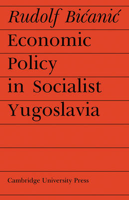 Economic Policy in Socialist Yugoslavia - Rudolf Bicanic