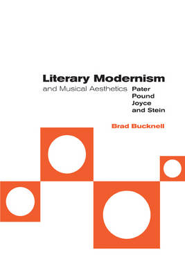 Literary Modernism and Musical Aesthetics - Brad Bucknell