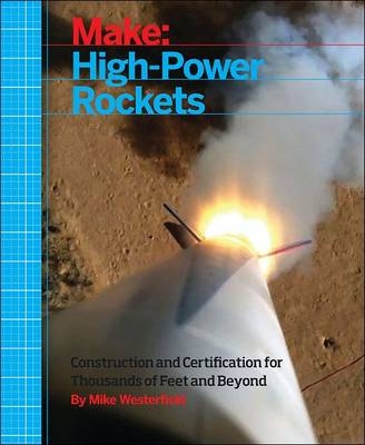 Make: High-Power Rockets -  Mike Westerfield