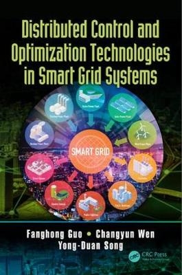 Distributed Control and Optimization Technologies in Smart Grid Systems -  Fanghong Guo,  Yong-Duan Song,  Changyun Wen