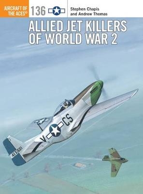 Allied Jet Killers of World War 2 -  Andrew Thomas,  Stephen Chapis
