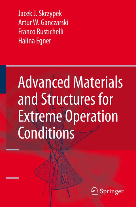 Advanced Materials and Structures for Extreme Operating Conditions - Jacek J. Skrzypek, Artur W. Ganczarski, Franco Rustichelli, Halina Egner