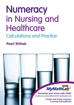 Numeracy in Nursing & Healthcare Plus MyMathLab Global Student Access Card - Pearl Shihab