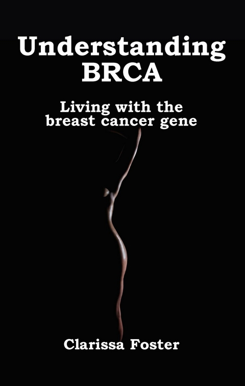 Understanding BRCA -  Clarissa Foster
