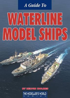 A Guide to Waterline Model Ships - Kelvin Holmes