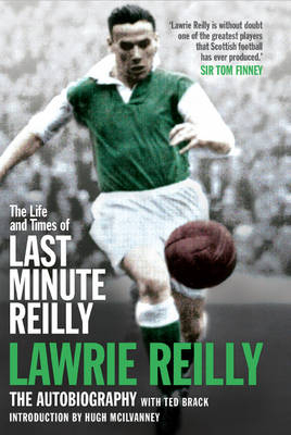 The Life and Times of Last Minute Reilly - Jim Craig, Lawrie Reilly, Ted Brack, Tommy Gemmell