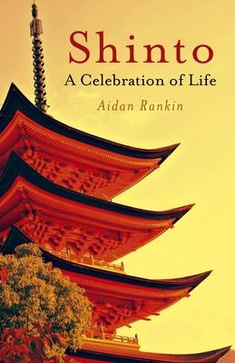 Shinto: A celebration of Life - Aidan Rankin