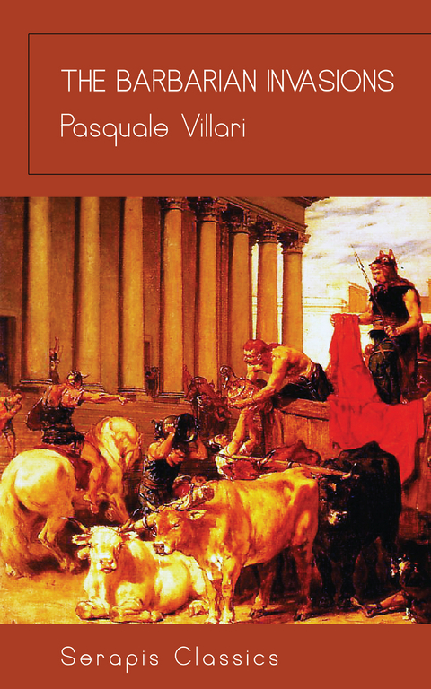 The Barbarian Invasions (Serapis Classics) - Pasquale Villari