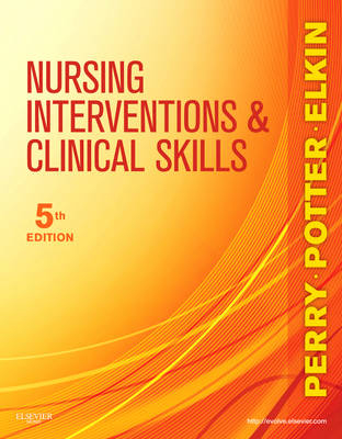 Nursing Interventions & Clinical Skills - Anne Griffin Perry, Patricia A. Potter, Martha Keene Elkin