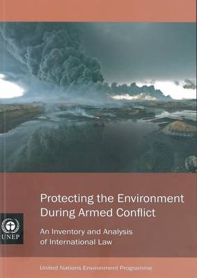 Protecting the Environment During Armed Conflict - CARL BRUCH,  United Nations Environment Programme, Elizabeth Maruma Mrema