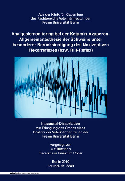 Analgesiemonitoring bei der Ketamin-Azaperon- Allgemeinanästhesie der Schweine unter besonderer Berücksichtigung des Nozizeptiven Flexorreflexes (bzw. RIII-Reflex) - Ulf Rintisch