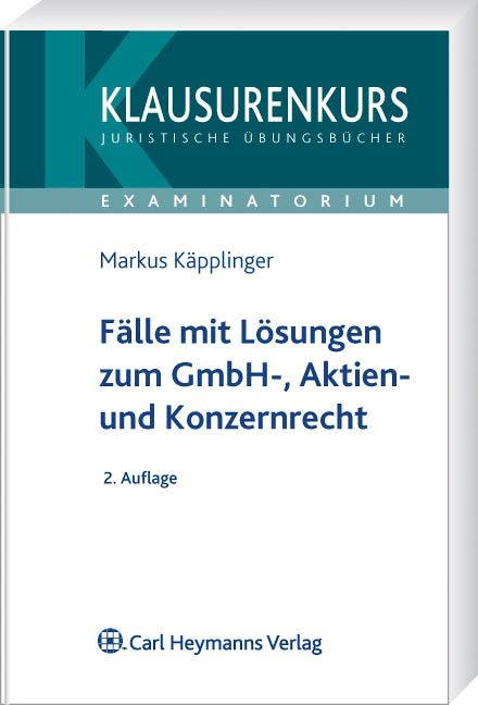 Fälle mit Lösungen zum GmbH-, Aktien- und Konzernrecht - Markus Käpplinger