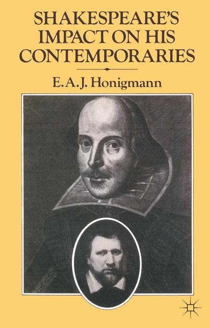 Shakespeare's Impact on his Contemporaries -  E A J Honigmann