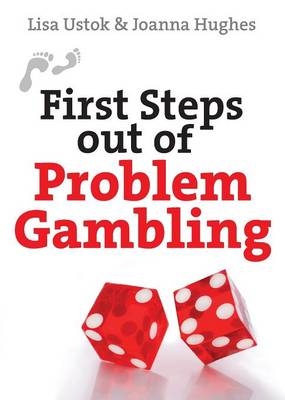 First Steps Out of Problem Gambling - Lisa Jane Ustok, Joanna Hughes