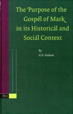 The Purpose of the Gospel of Mark in its Historical and Social Context - H.N. Roskam