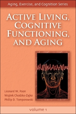 Active Living, Cognitive Functioning, and Aging - Leonard W. Poon, Wojtek Chodzko-Zajko, Phillip D. Tomporowski