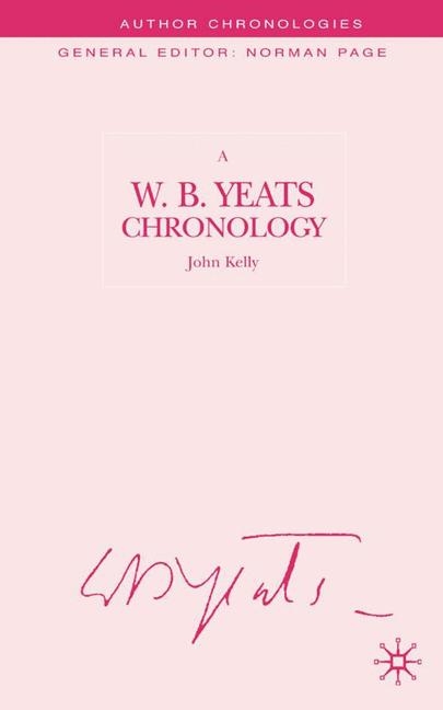 W.B. Yeats Chronology -  J. Kelly
