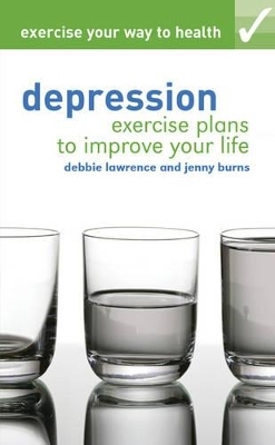Exercise your way to health: Depression - Debbie Lawrence, Jenny Burns