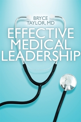 Effective Medical Leadership - Bryce Taylor