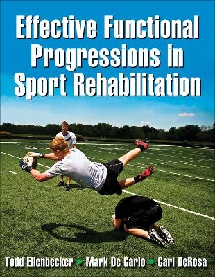 Effective Functional Progressions in Sport Rehabilitation - Todd S. Ellenbecker, Mark De Carlo, Carl DeRosa